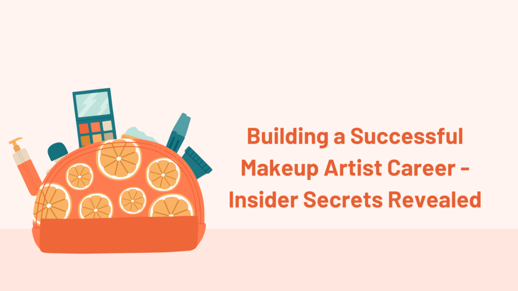 Building a Successful Makeup Artist Career - Insider Secrets Revealed